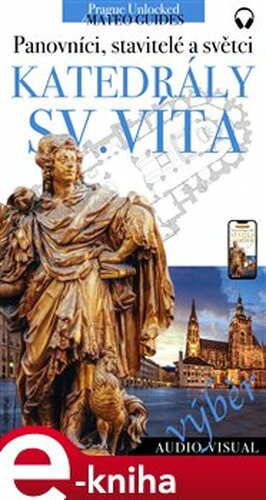 Svatovítská katedrála - králové, stavitelé a světci - TOP 10
