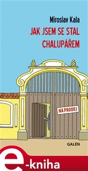 Jak jsem se stal chalupářem - Miroslav Kala