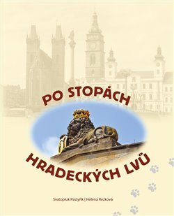 Po stopách hradeckých lvů - Helena Rezková, Svatopluk Pastyřík