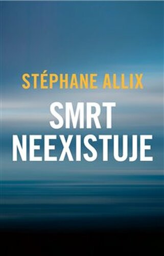 Smrt neexistuje - Stéphane Allix
