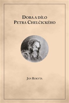 Doba a dílo Petra Chelčického - Jan Rokyta