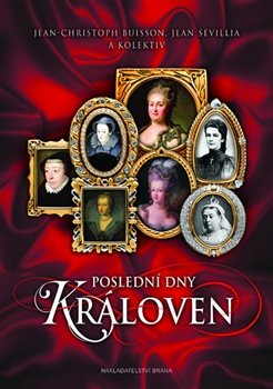 Poslední dny královen - Jean Sévillia, Jean-Christophe Buisson, kol.