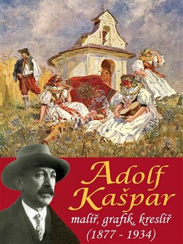 Adolf Kašpar - malíř, grafik, kreslíř (1877 - 1934)