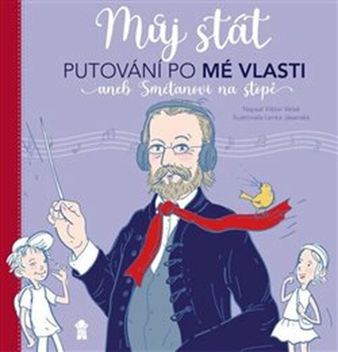 Můj stát. Putování po Mé vlasti aneb Smetanovi na stopě - Viktor Velek, Lenka Jasanská