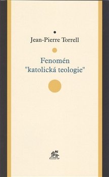 Fenomén &quot;katolická teologie&quot; - Jean-Pierre Torrell