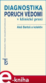 Diagnostika poruch vědomí v klinické praxi - Aleš Bartoš, Bohumil Bakalář, Pavel Čechák