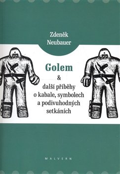 Golem a další příběhy o kabale, symbolech a podivuhodných setkáních - Zdeněk Neubauer