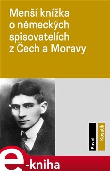 Menší knížka o německých spisovatelích z Čech a Moravy - Pavel Kosatík