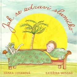 Jak se zdraví sluníčko - Hana Luhanová, Kateřina Mesdag