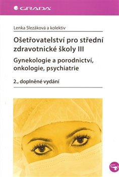Ošetřovatelství pro střední zdravotnické školy III. - Lenka Slezáková, kol.