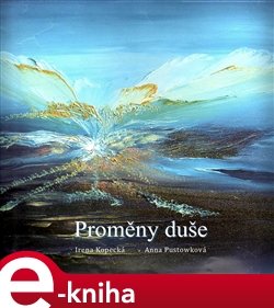 Proměny duše - Irena Kopecká, Anna Pustowková