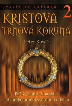 Stavitelé katedrál 2. Kristova trnová koruna - Peter Kováč