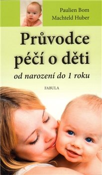 Průvodce péčí o děti od narození do jednoho roku - Pauline Bom, Machteld Huber