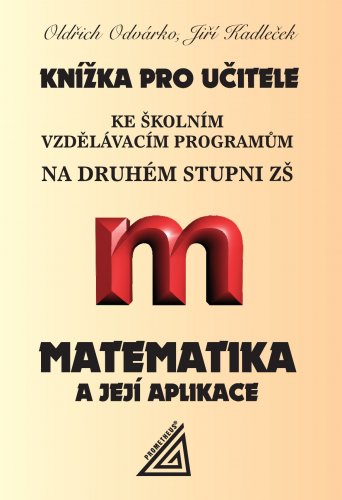 Knížka pro učitele ke školním vzdělávacím programům na 2. stupni ZŠ - Matematika a její aplikace