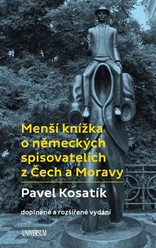 Menší knížka o německých spisovatelích z Čech a Moravy - Pavel Kosatík