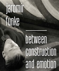 Jaromír Funke - Between Construction and Emotion - Antonín Dufek