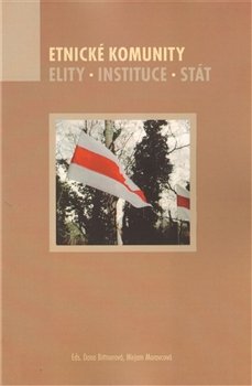 Etnické komunity. Elity. Instituce. Stát - Dana Bittnerová, Miriam Moravcová