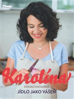 Karolína - Domácí kuchařka - Jídlo jako vášeň - Karolína Kamberská