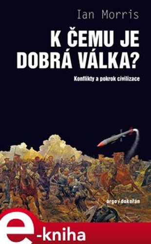 K čemu je dobrá válka? - Ian Morris