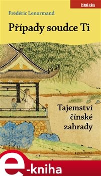 Případy soudce Ti. Tajemství čínské zahrady - Frédéric Lenormand