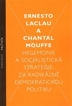 Hegemonie a socialistická strategie: za radikálně demokratickou politiku - Ernesto Laclau, Chantal Mouffe