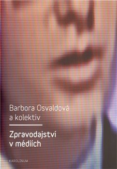 Zpravodajství v médiích - Barbora Osvaldová, kol.