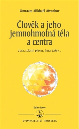 Člověk a jeho jemnohmotná těla a centra