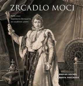 Zrcadlo moci. Pilíře moci Napoleona Bonaparta ve vizuálním umění