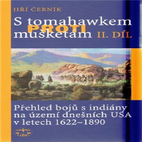 S tomahawkem proti mušketám. Přehled bojů s indiány na území dnešních USA v letech 1622–1890, II. díl