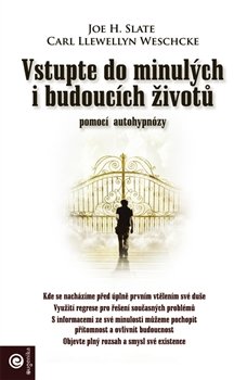 Vstupte do minulých i budoucích životů - Joe H. Slate, Carl Llevwillin Weschcke