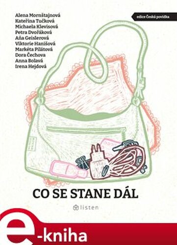 Co se stane dál - Kateřina Tučková, Markéta Pilátová, Dora Čechova, Alena Mornštajnová, Michaela Klevisová, Viktorie Hanišová, Petra Dvořáková, Irena Hejdová, Anna Bolavá, Aňa Geislerová