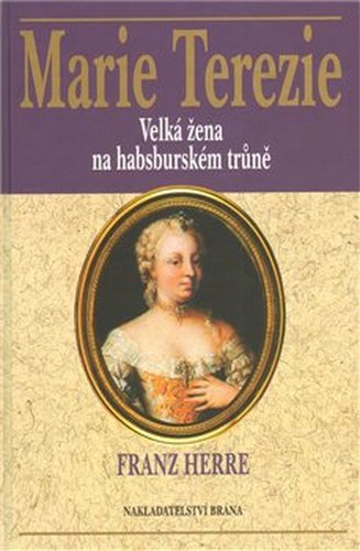 Marie Terezie - Franz Herre