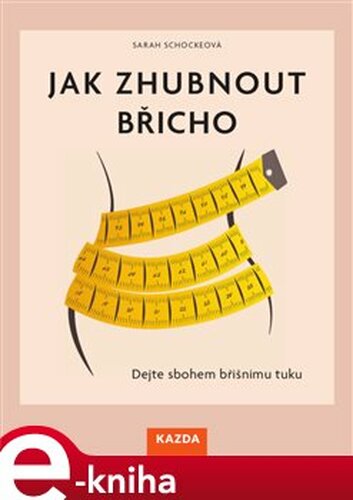 Jak zhubnout břicho - Sarah Schockeová