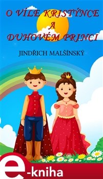 O víle Kristýnce a Duhovém princi - Alois Kolář, Jindřich Malšínský