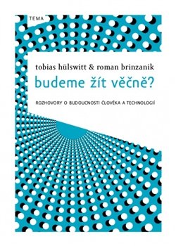 Budeme žít věčně? - Tobias Hülswitt, Roman Brinzanik