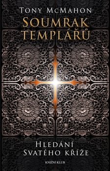 Soumrak templářů - Hledání svatého kříže - Tony McMahon