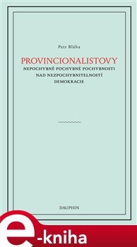 Provincionalistovy nepochybně pochybné pochybnosti nad nezpochybnitelností - Petr Bláha