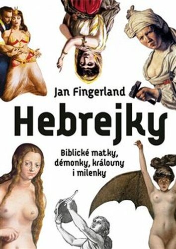 Hebrejky - Biblické matky, démonky, královny i milenky - Jan Fingerland