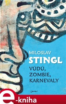 Vúdú, zombie, karnevaly - Miloslav Stingl