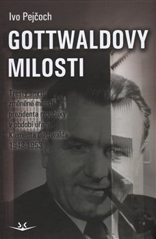 Gottwaldovy milosti - Ivo Pejčoch