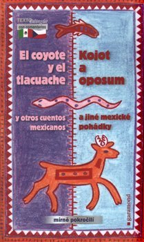 Kojot a oposum a jiné mexické pohádky / El coyote y el tlacuache y otros cuentos mexicanos - Oldřich Kašpar