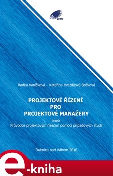 Projektové řízení pro projektové manažery - Radka Vaníčková, Kateřina Hrazdilová - Bočková