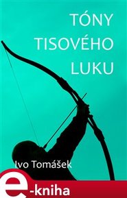 Tóny tisového luku - Ivo Tomášek