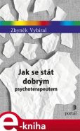 Jak se stát dobrým psychoterapeutem - Zbyněk Vybíral