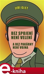 Bez spojení není velení a bez pakárny není vojna - Jiří Glet