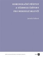Komunikační přístup a učebnice češtiny pro nerodilé mluvčí - Jarmila Valková