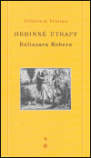 Hrdinné útrapy Baltazara Kobera - Frédérick Tristan