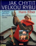 Jak chytit velkou rybu - Hans Eiber