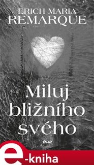 Miluj bližního svého - Erich Maria Remarque