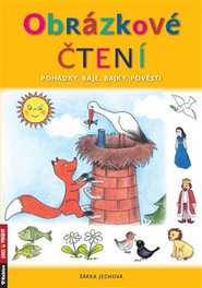 Obrázkové čtení - pohádky, báje, bajky, pověsti - Šárka Jechová